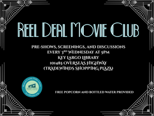 Reel Deal Movie Club. Pre-shows, screenings and discussions. Every third wednesday at 5 pm Key Largo Library, 101485 Overseas Highway (tradewinds shopping plaza). Free popcorn and bottled water provided. Monroe Coiunty Public Library seal.