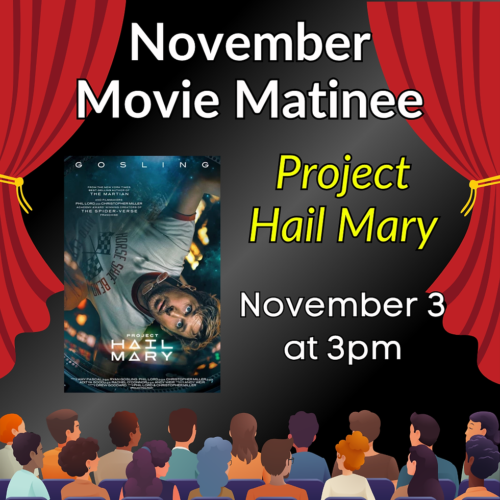November Movie Matinee. Project Hail Mary. November 3 at 3 pm. Graphic of people in a theater and movie poster for Project Hail Mary.